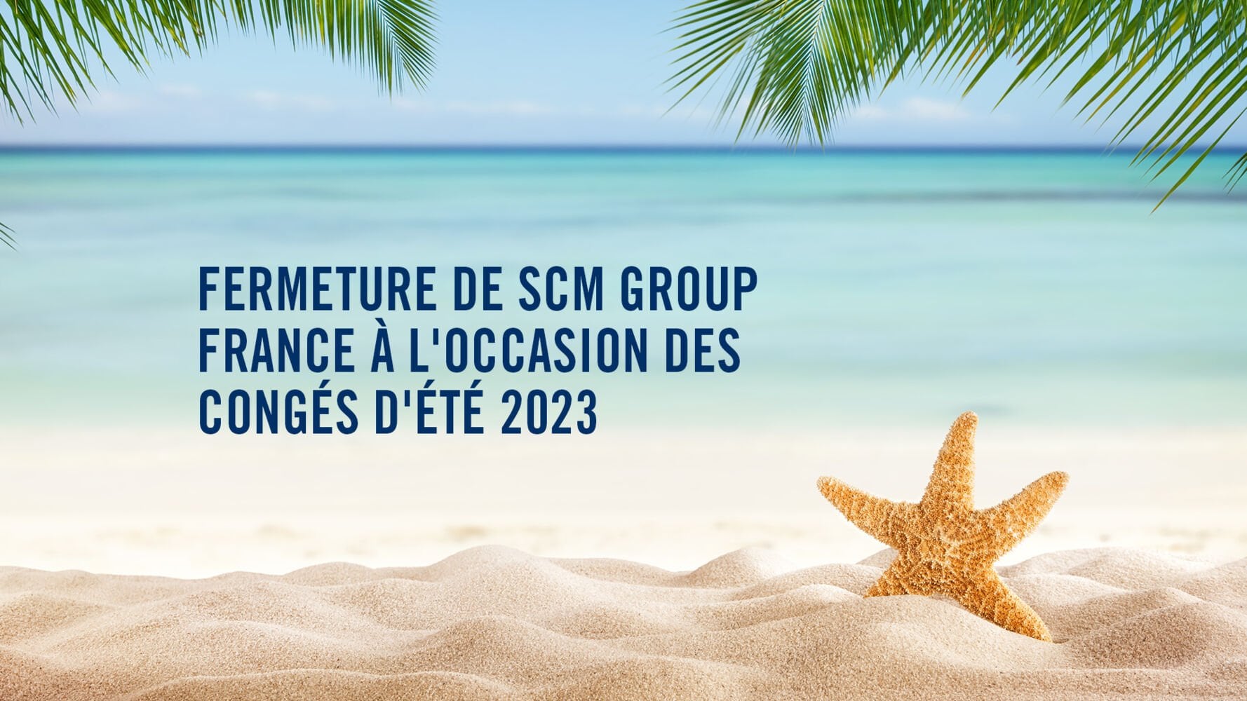 Fermeture Scm Group France à l’occasion des congés d’été